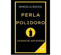 Libri Marcella Boccia - Perla Polidoro. I 33 Gradi Del Rito Scozzese