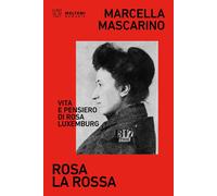 Libri Marcella Mascarino - Rosa La Rossa. Vita E Pensiero Di Rosa Luxemburg