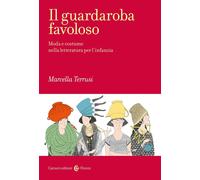 Libri Marcella Terrusi - Il Guardaroba Favoloso. Moda E Costume Nella Letteratur