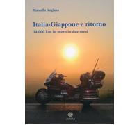 Libri Marcello Anglana - Italia-Giappone E Ritorno. 34.000 Km In Moto In Due Mes