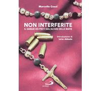 Libri Marcello Cozzi - Non Interferite. Il Sangue Dei Preti Sull'altare Delle Ma