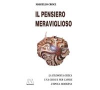 Libri Marcello Croce - Il Pensiero Meraviglioso. La Filosofia Greca. Chiave Per