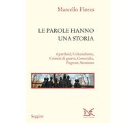 Le parole hanno una storia. Apartheid, colonialismo, crimini di guerra, ge...