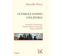 Libri Marcello Flores - Le Parole Hanno Una Storia. Apartheid, Colonialismo, Cri