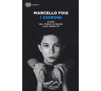 Libri Marcello Fois - I Chironi: Stirpe-Nel Tempo Di Mezzo-Luce Perfetta