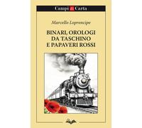 Libri Marcello Loprencipe - Binari, Orologi Da Taschino E Papaveri Rossi