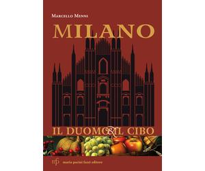 Libri Marcello Menni - Milano. Il duomo e il cibo - 2015