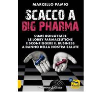 Libri Marcello Pamio - Scacco A Big Pharma. Come Boicottare Le Lobby Farmaceutic