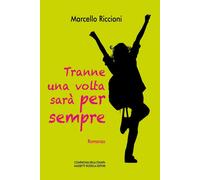 Libri Marcello Riccioni - Tranne Una Volta Sara Per Sempre