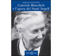 Libri Marcello Stanzione - Gabriele Bitterlich E L'opera Dei Santi Angeli