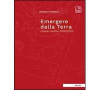 Libri Marcello Tedesco - Emergere Dalla Terra. Opere Inedite 2000/2025
