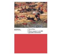 Libri Marcelo Britos - Dove vanno i cavalli quando muoiono - 2016