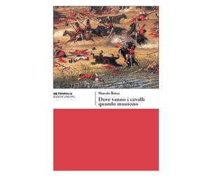 Libri Marcelo Britos - Dove vanno i cavalli quando muoiono - 2016
