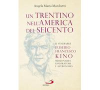 Libri Marchetti Angela Maria - Un Trentino Nell'america Del Seicento. Il Venerab