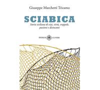 Libri Marchetti Tricamo Giuseppe - Sciabica. Storia Siciliana Di Vizi, Virtu, Tr
