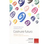 Libri Marchisio Cecilia Maria / Natascia Curto - Costruire Futuro. Ripensare Il