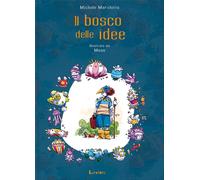 IL BOSCO DELLE IDEE. EDIZ. ILLUSTRATA - MARCHITTO MICHELE - Lavieri