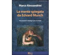 Libri Marco Alessandrini - La Mente Spiegata Da Edvard Munch. Psicoanalisi In Di
