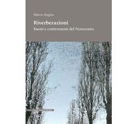 Libri Marco Angius - Riverberazioni. Suoni E Controsuoni Del Novecento