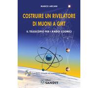 Libri Marco Arcani - Costruire Un Rivelatore Di Muoni A GMT. Il Telescopio Per I