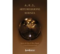 Libri Marco Bagnoli - A.R.S. Arte. Religione. Scienza. Ediz. Illustrata