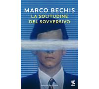 Libri Marco Bechis - La solitudine del sovversivo - 2021