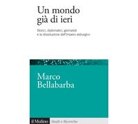 Libri Marco Bellabarba - Un Mondo Gia Di Ieri. Storici, Diplomatici, Giornalisti