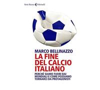 La fine del calcio italiano. Perché siamo fuori dai Mondiali e come possiamo tornarci da protagonisti
