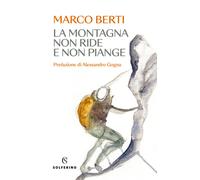 Libri Marco Berti - La Montagna Non Ride E Non Piange