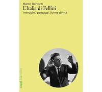 Libri Marco Bertozzi - L' Italia Di Fellini. Immagini, Paesaggi, Forme Di Vita
