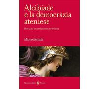 Libri Marco Bettalli - Alcibiade E La Democrazia Ateniese. Storia Di Un Conflitt