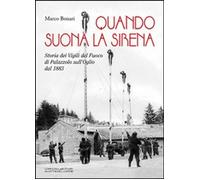 Libri Marco Bonari - Quando Suona La Sirena. Storia Dei Vigili Del Fuoco Di Pala