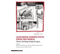 Aldo Rossi. Perspectives from the World. Theory, Teaching, Design & Legacy.