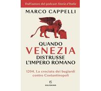 Libri Marco Cappelli - Quando Venezia Distrusse L'impero Romano
