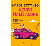 Libri Marco Cattaneo - Never Walk Alone. Il Calcio E Un Grande Viaggio Da Fare I