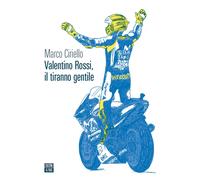Libri Marco Ciriello - Valentino Rossi, Il Tiranno Gentile