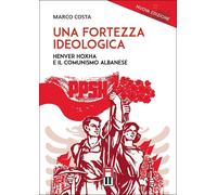 Una fortezza ideologica. Enver Hoxha e il comunismo albanese