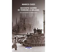 Libri Marco Cuzzi - Seicento Giorni Di Terrore A Milano. Vita Quotidiana Ai Temp