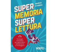Libri Marco D'Ardia - Super Memoria Super Lettura. Strategie Immediate Per Appre