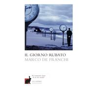 Libri Marco De Franchi - Il giorno rubato - 2013