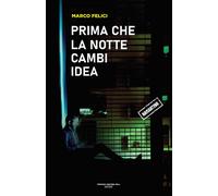 Libri Marco Felici - Prima Che La Notte Cambi Idea