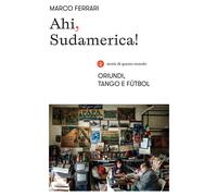 Libri Marco Ferrari - Ahi, Sudamerica Oriundi, Tango E Futbol