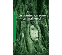 Libri Marco Ferrari - Le Piante Non Sono Animali Verdi. L'intelligenza Vegetale