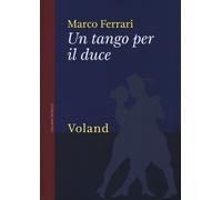 Libri Marco Ferrari - Un Tango Per Il Duce