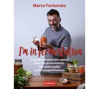Libri Marco Fortunato - I'm In Fermentation. La Guida Completa Per Sapere Tutto