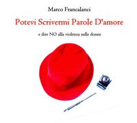 Libri Marco Francalanci - Potevi Scrivermi Parole D'amore E Dire No Alla Violenz