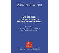 Libri Marco Giaconi - Uccidere Con Una Spada Presa In Prestito. La Cina, Il Part