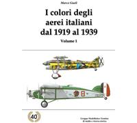 Libri Marco Gueli - I Colori Degli Aerei Italiani Dal 1919 Al 1939. Ipotesi E Ce