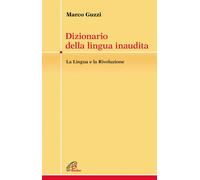 Dizionario della lingua inaudita. La lingua e la Rivoluzione