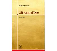 Libri Marco Guzzi - Gli Anni D'oro. 2020-2026